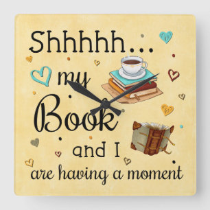 Shhhh My Book and I Are Having A Moment Square Wall Clock