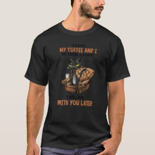 Shhhh My Coffee And I Are Having A Moment Cat Cof T-Shirt