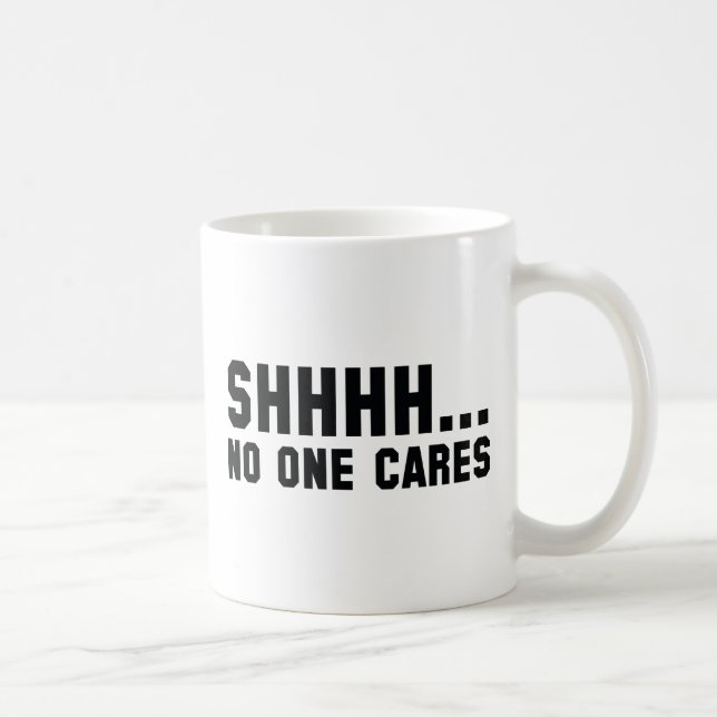Shhhh... No One Cares Coffee Mug (Right)