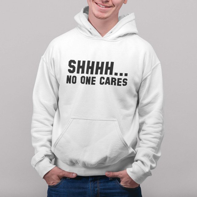 Shhhh... No One Cares Hoodie (Creator Uploaded)
