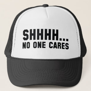 Shhhh... No One Cares Trucker Hat