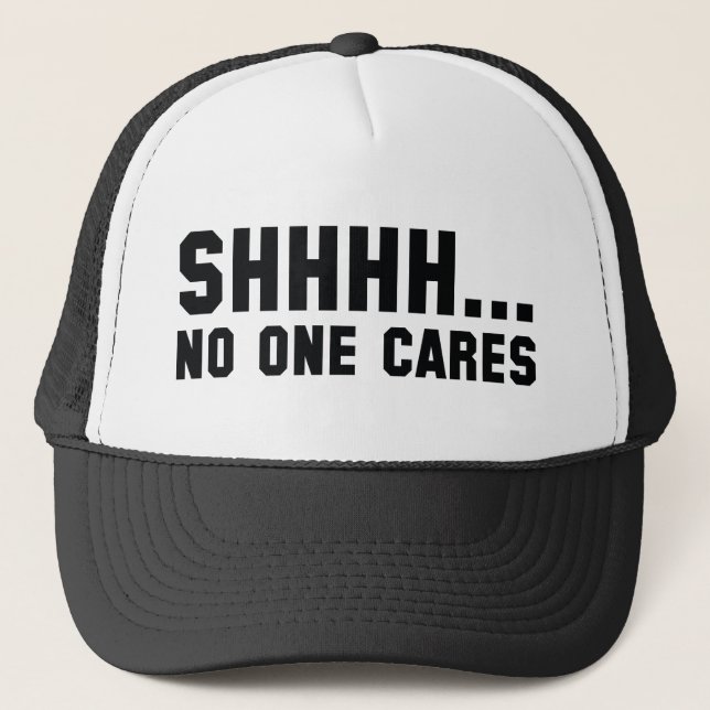 Shhhh... No One Cares Trucker Hat (Front)