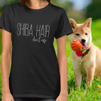 Shiba Hair Don't Care Dog Lover