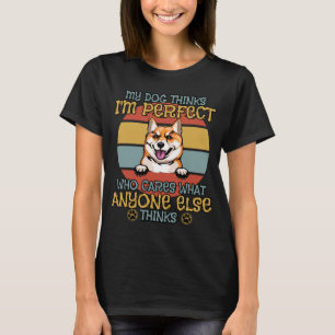 Shiba Inu My Dog Thinks I m Perfect Vintage Retr T-Shirt