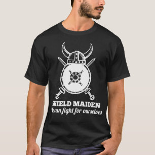 SHIELD MAIDEN We can fight for ourselves white T-Shirt