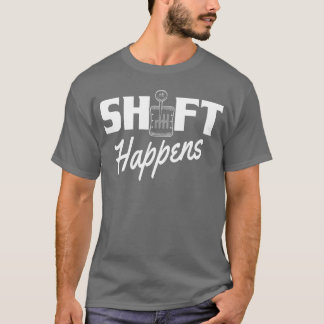 Shift Happens Car Gear Racing Street Car Guy Drift T-Shirt