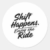 Shift Happens. Enjoy the Ride Car Enthusiast