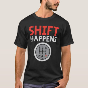 Shift Happens Funny Car Gear Pun Race Driver Racin T-Shirt