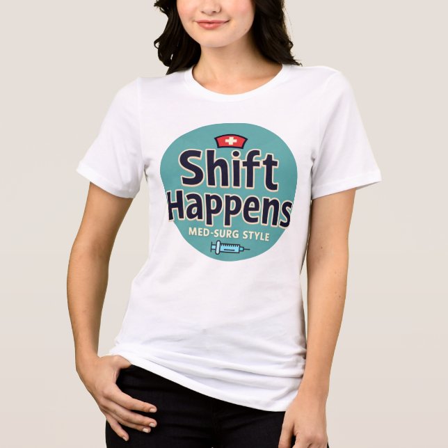 Shift Happens – Med-Surg Style Tri-Blend Shirt (Front)
