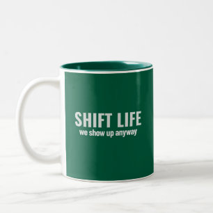 SHIFT LIFE - we show up anyway Shift Life Two-Tone Coffee Mug