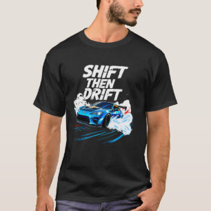 Shift Then Drift Drifting Car Men Auto Racing Mech T-Shirt