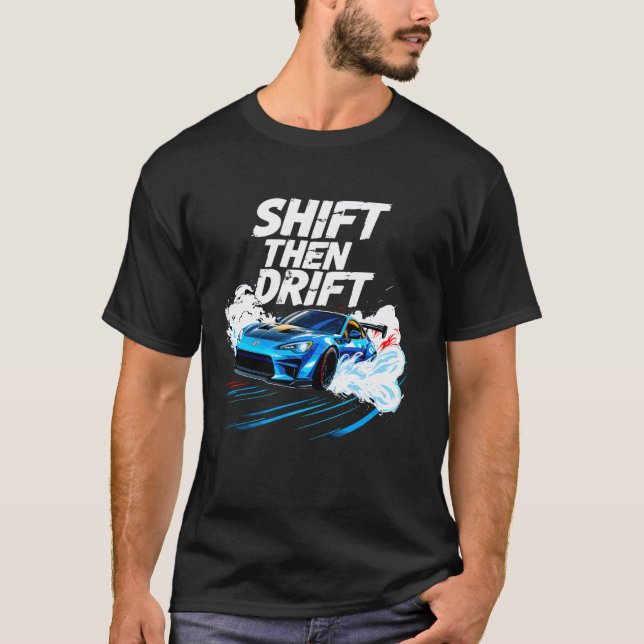 Shift Then Drift Drifting Car Men Auto Racing Mech T-Shirt (Front)