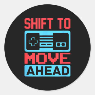 Shift To Move Ahead Funny Gaming Quotes Gift For G Classic Round Sticker