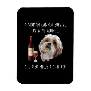 Shih Tzu A Woman Can’t Survive On Wine Alone Magnet