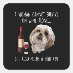 Shih Tzu A Woman Can’t Survive On Wine Alone Square Sticker