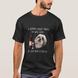 Shih Tzu A Woman Can’t Survive On Wine Alone T-Shirt