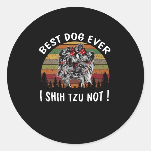 Shih Tzu | Best Dog Ever I Shih Tzu Not Classic Round Sticker (Front)
