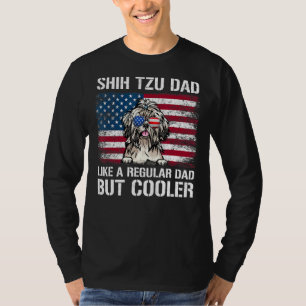 Shih Tzu Dad Like A Regular Dad But Cooler 4th Of  T-Shirt