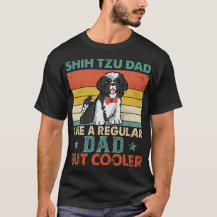 Shih Tzu Dad Like A Regular Dad But Cooler Dog Dad T-Shirt