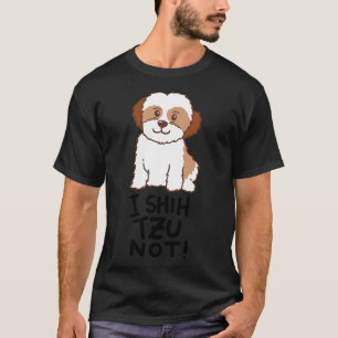 Shih Tzu Dog I Shih Tzu Not 1 T-Shirt