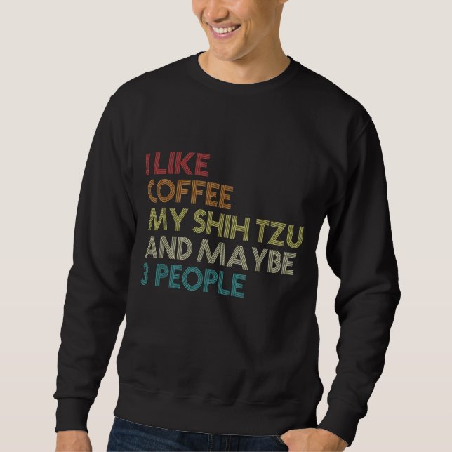 Shih Tzu Dog Owner Coffee Lovers Funny Quote Vinta Sweatshirt (Front)
