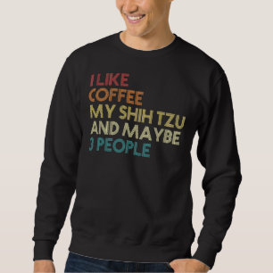 Shih Tzu Dog Owner Coffee Sarcastic Saying Quo Sweatshirt