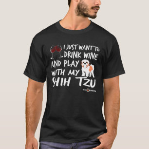 Shih Tzu Drink Wine And Play With My Shih Tzu T-Shirt