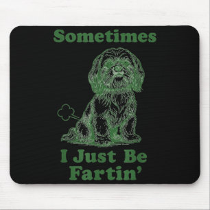 Shih Tzu Fart Funny Dog Lover Sometimes I Just Be Mouse Pad