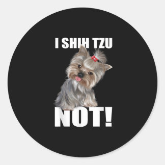 Shih Tzu Gift | Funny Dog I Shih Tzu Not Classic Round Sticker