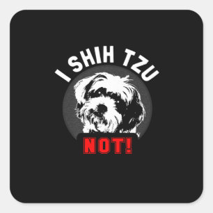 Shih Tzu I Shih Tzu Not Gift Square Sticker