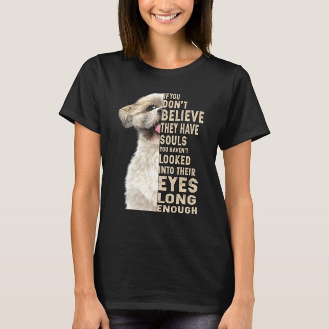 Shih Tzu If You Dont Believe They Have Souls T-Shirt (Front)