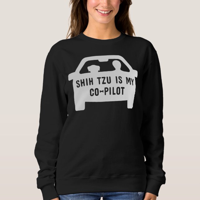 Shih Tzu Is My Copilot     Sweatshirt (Front)