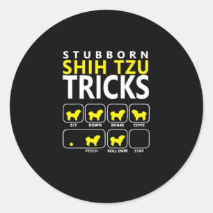 Shih Tzu Stubborn Shih Tzu Tricks Classic Round Sticker
