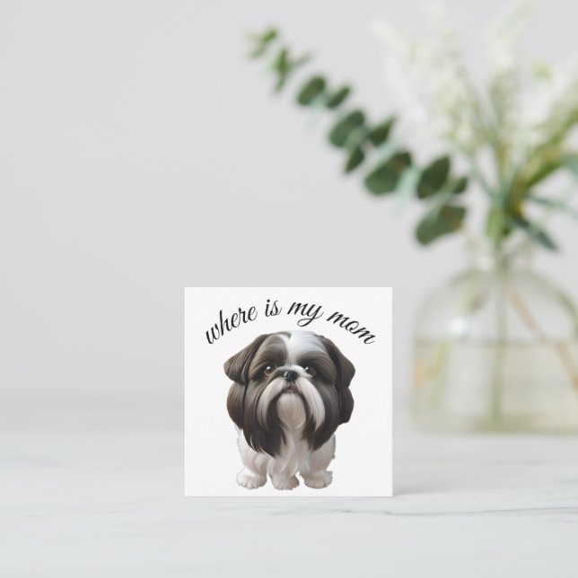 Shih Tzu - Where Is My Mum Square Business Card (Standing Front)