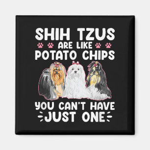 Shih Tzus Are Like Tato Chips You Can't Have Shiht Magnet