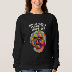 Shih Tzus Make Me Happiest Dog Mom Humor Fur Mom   Sweatshirt