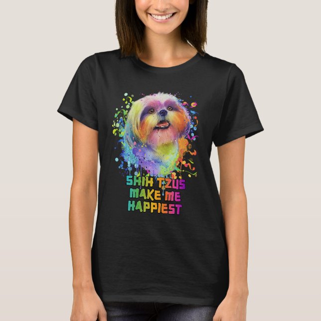 Shih Tzus Make Me Happiest  Dog Mom Humor Fur Mom T-Shirt (Front)