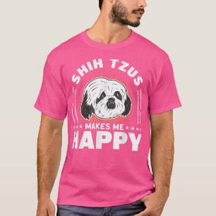 Shih Tzus Makes Me Happy Dog Owner Shih Tzu  T-Shirt