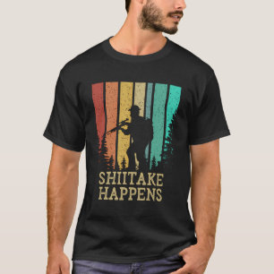 Shiitake Happens Funny Mushroom Lover Humour Mushr T-Shirt
