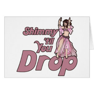 Shimmy til you Drop Belly Dancer