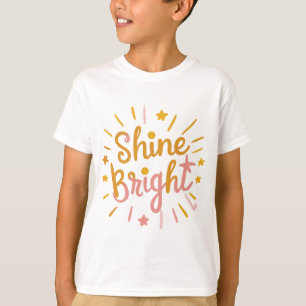 Shine Bright – Energetic & Positive Design  T-Shirt