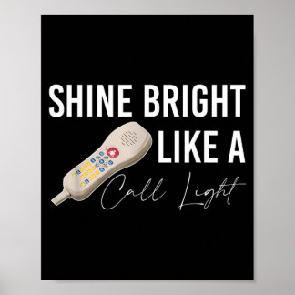 Shine Bright Like A Call Light Funny Nursing Poster