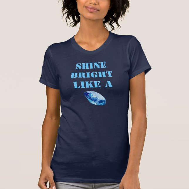 Shine Bright Like A Diamond T-Shirt (Front)