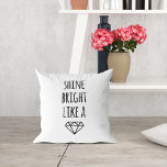 Shine Bright Like a Diamond Throw Pillow<br><div class="desc">Shine bright every day! Give yourself a little dose of inspiration with this pillow. Features a pretty,  handwritten font with diamond illustration.</div>