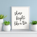 Shine Bright Like a Diamond Typography Quote Poster<br><div class="desc">Add some stylish motivation to your desk,  office or gallery wall with our typography quote poster featuring "shine bright like a" in bold black handwritten style monoline script with a hand drawn diamond outline illustration.</div>