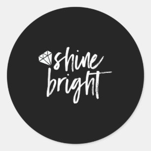 Shine Bright Quote Diamond Motivational Saying  Classic Round Sticker