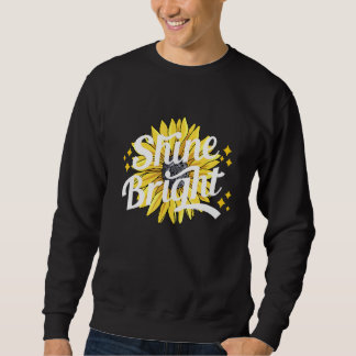 Shine Bright Sunflower Quote Summer Sweatshirt