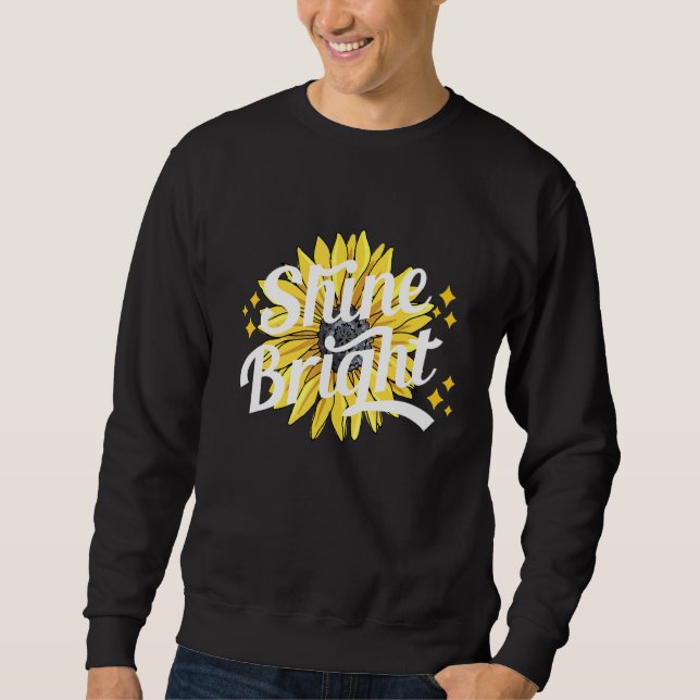 Shine Bright Sunflower Quote Summer Sweatshirt (Front)