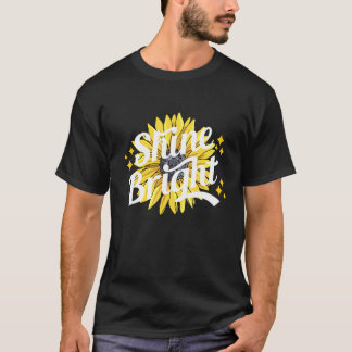 Shine Bright Sunflower Quote Summer T-Shirt