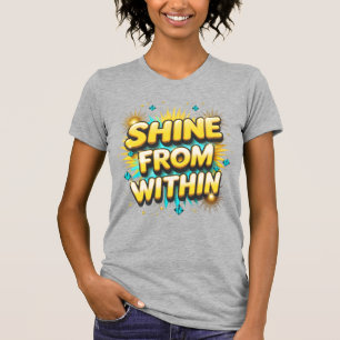 Shine From Within Positive Quote T-Shirt